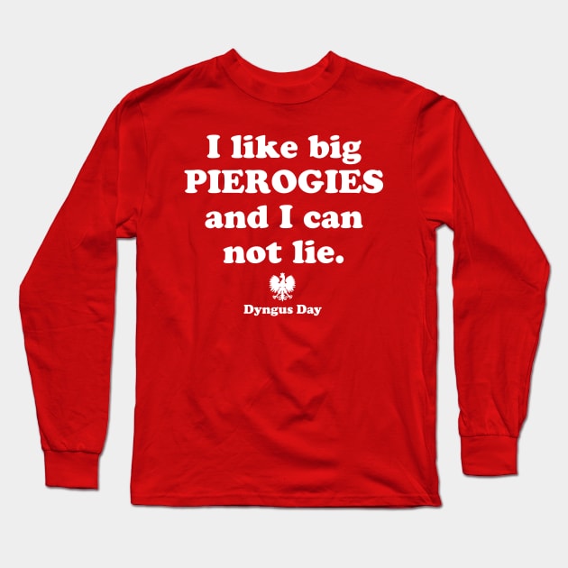 Pierogi Polish Food Dyngus Day I Like Big Pierogies and I Can Not Lie Long Sleeve T-Shirt by PodDesignShop